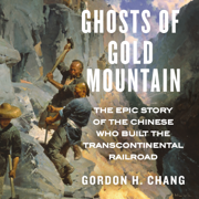 Ghosts of Gold Mountain : The Epic Story of the Chinese Who Built the Transcontinental Railroad