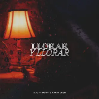 Llorar y Llorar (con Carin Leon) - Single by Mau y Ricky album reviews, ratings, credits