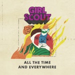 Girl Scout - All The Time And Everywhere