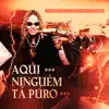 Aqui Ninguém Tá Puro (feat. DJ Dozabri) - Single album lyrics, reviews, download