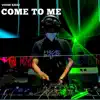 Come to Me (feat. Dj Nasa) album lyrics, reviews, download