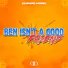 Ben Isn't a Good Friend - Single album lyrics, reviews, download