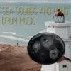 Sea Sounds and Hang Drum Music album lyrics, reviews, download