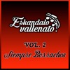 Eskandalo Vallenato - Siempre Borracho