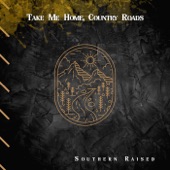 Southern Raised - Take Me Home, Country Roads