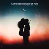 Can't Get Enough of You - Single album lyrics, reviews, download
