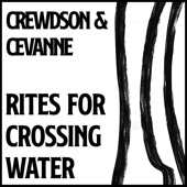 Crewdson & Cevanne - Rites For Crossing Water