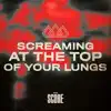 Screaming At The Top Of Your Lungs - EP album lyrics, reviews, download