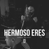 Hermoso Eres - Single