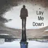 Lay Me Down - Single album lyrics, reviews, download