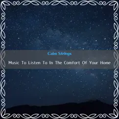 Music To Listen To In the Comfort of Your Home by Calm Strings album reviews, ratings, credits