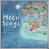 Moon Songs: Lullabies for Baby and Parent - The Hound + The Fox