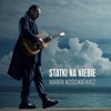Marek Koscikiewicz - Statki Na Niebie (Radio Edit 2022)