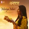 Maiya Meri (From "Banaras") - Single album lyrics, reviews, download