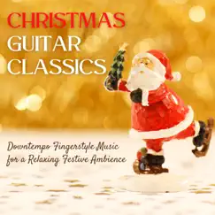 Christmas Guitar Classics - Downtempo Fingerstyle Music for a Relaxing Festive Ambience by Christmas Cafe album reviews, ratings, credits