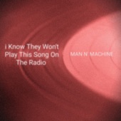 Man N' Machine - i Know They Won't Play This Song On the Radio