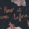 How It Was Before - Single