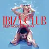 Ibiza Club: Deep House del Mar, Chill Lounge Sexy Beats, Essential Cafe Mix album lyrics, reviews, download