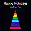 Happy Holidays Smooth Jazz Piano album lyrics, reviews, download