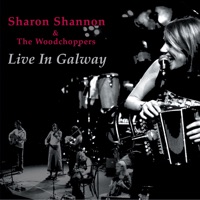 Live in Galway by Sharon Shannon & The Woodchoppers on Apple Music
