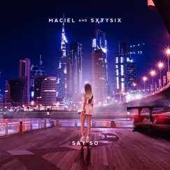 Say So - Single by Maciel & SXTYSIX album reviews, ratings, credits