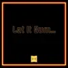 Let It Burn... - Single album lyrics, reviews, download