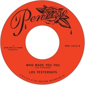 Los Yesterdays - Who Made You You