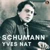 Schumann by Yves Nat: Complete Piano Works album lyrics, reviews, download