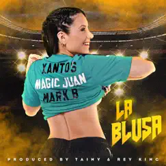 La Blusa - Single by Xantos, Magic Juan & Mark B. album reviews, ratings, credits