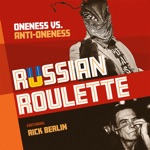 Oneness Vs. Anti-Oneness - Russian Roulette (feat. Rick Berlin)