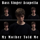 My Mother Told Me (Bass Singer Acapella) artwork