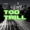 Too Trill (feat. J-Stead) - Single album lyrics, reviews, download