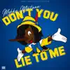 Don't You Lie To Me - Single album lyrics, reviews, download