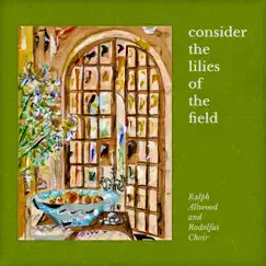 Consider the Lilies of the Field - Single by Ralph Allwood & Rodolfus Choir album reviews, ratings, credits
