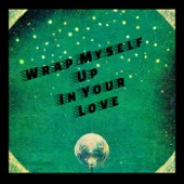 Wrap Myself Up In Your Love artwork