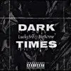 Dark Times (feat. LUCKY3RD) - Single album lyrics, reviews, download