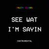 See Wat I'm Sayin (Instrumental) song lyrics
