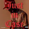 Just In Case - Single album lyrics, reviews, download
