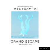 Grand Escape (From "Weathering with You") [Re - Imagined Version] - アビアンド