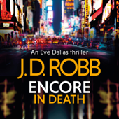 Encore in Death: An Eve Dallas thriller (In Death 56) - J. D. Robb