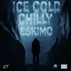 Ice Cold Chilly Eskimo album lyrics, reviews, download
