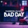 Bad Day