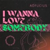 Aofucius - I Wanna Love Somebody
