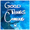 Good Things Coming - Single album lyrics, reviews, download