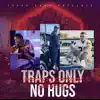 Traps Only No Hugs (feat. FLIGHT MOB & TROOP) - Single album lyrics, reviews, download