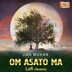Om Asato Ma (Lofi) - Single by Uma Mohan album reviews, ratings, credits