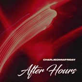 After Hours - charlieonnafriday Cover Art