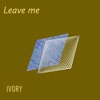 Leave Me - Single