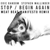 Stop / Begin Again (Meat Beat Manifesto Remix) - Eric Random, Stephen Mallinder & Meat Beat Manifesto
