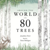Around the World in 80 Trees - Jonathan Drori & Lucille Clerc
